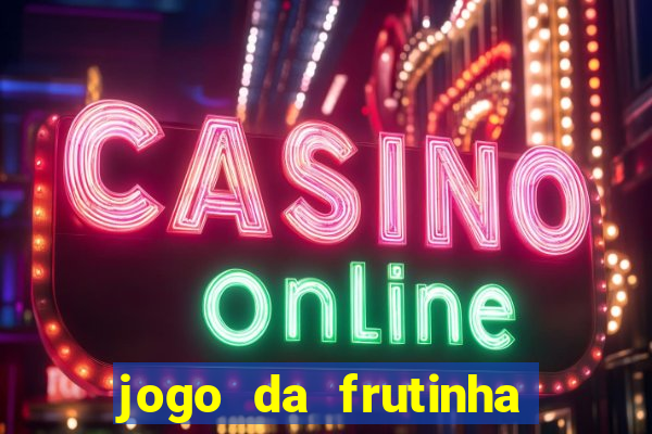 jogo da frutinha para ganhar dinheiro